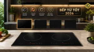 Tư vấn nên mua bếp từ hãng nào tốt và bền năm 2026